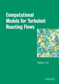 Title: Computational Models for Turbulent Reacting Flows / Edition 1, Author: Rodney O. Fox