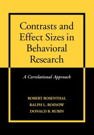 Title: Contrasts and Effect Sizes in Behavioral Research: A Correlational Approach / Edition 1, Author: Robert Rosenthal