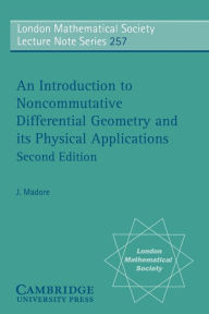 Title: An Introduction to Noncommutative Differential Geometry and its Physical Applications / Edition 2, Author: J. Madore