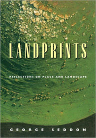 Title: Landprints: Reflections on Place and Landscape, Author: George Seddon