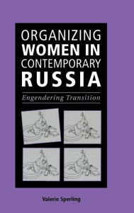 Title: Organizing Women in Contemporary Russia: Engendering Transition, Author: Valerie Sperling
