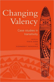 Title: Changing Valency: Case Studies in Transitivity, Author: R. M. W. Dixon
