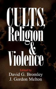 Title: Cults, Religion, and Violence, Author: David G. Bromley