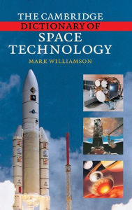 Title: The Cambridge Dictionary of Space Technology / Edition 2, Author: Mark Williamson