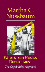Title: Women and Human Development: The Capabilities Approach / Edition 1, Author: Martha C. Nussbaum