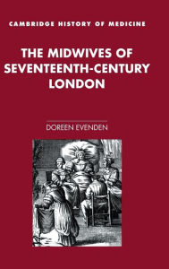 Title: The Midwives of Seventeenth-Century London, Author: Doreen Evenden
