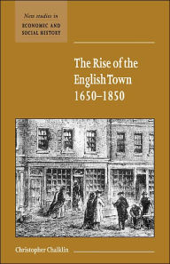 Title: The Rise of the English Town, 1650-1850, Author: Christopher Chalklin
