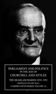 Title: Parliament and Politics in the Age of Churchill and Attlee: The Headlam Diaries 1935-1951, Author: Stuart Ball