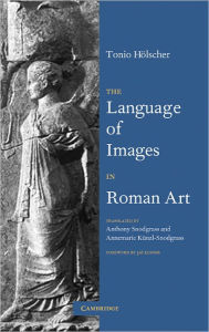 Title: The Language of Images in Roman Art, Author: Tonio Hölscher