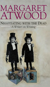 Negotiating with the Dead: A Writer on Writing