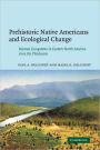 Prehistoric Native Americans and Ecological Change: Human Ecosystems in Eastern North America since the Pleistocene