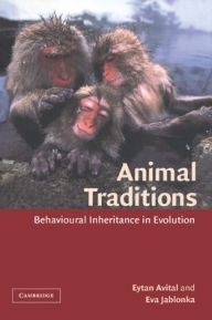 Title: Animal Traditions: Behavioural Inheritance in Evolution, Author: Eytan Avital