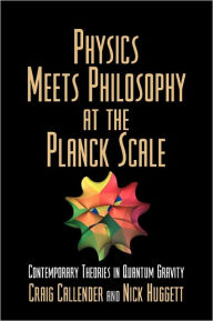 Title: Physics Meets Philosophy at the Planck Scale: Contemporary Theories in Quantum Gravity, Author: Craig Callender
