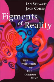 Title: Figments of Reality: The Evolution of the Curious Mind / Edition 1, Author: Ian Stewart