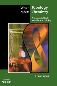 Title: When Topology Meets Chemistry: A Topological Look at Molecular Chirality / Edition 1, Author: Erica Flapan