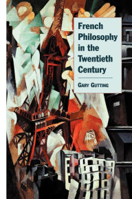 Title: French Philosophy in the Twentieth Century, Author: Gary Gutting