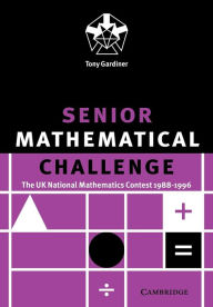 Title: Senior Mathematical Challenge: The UK National Mathematics Contest 1988-1996 / Edition 1, Author: Tony Gardiner