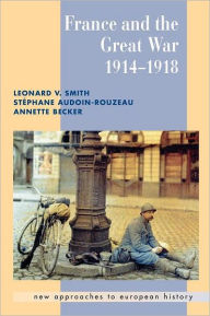 Title: France and the Great War / Edition 1, Author: Leonard V. Smith
