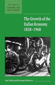 Title: The Growth of the Italian Economy, 1820-1960, Author: Jon Cohen