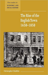 Title: The Rise of the English Town, 1650-1850, Author: Christopher Chalklin