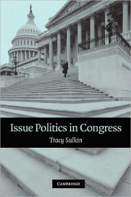 Title: Issue Politics in Congress / Edition 1, Author: Tracy Sulkin