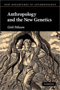 Title: Anthropology and the New Genetics, Author: Gísli Pálsson