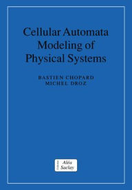 Title: Cellular Automata Modeling of Physical Systems, Author: Bastien Chopard