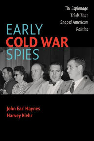 Title: Early Cold War Spies: The Espionage Trials that Shaped American Politics, Author: John Earl Haynes