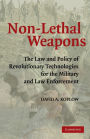 Non-Lethal Weapons: The Law and Policy of Revolutionary Technologies for the Military and Law Enforcement