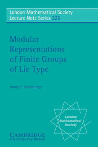 Title: Modular Representations of Finite Groups of Lie Type, Author: James E. Humphreys