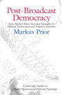 Post-Broadcast Democracy: How Media Choice Increases Inequality in Political Involvement and Polarizes Elections / Edition 1