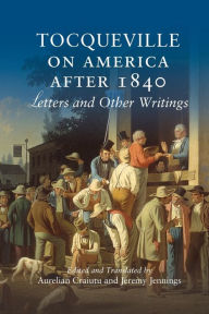 Title: Tocqueville on America after 1840: Letters and Other Writings, Author: Alexis de Tocqueville