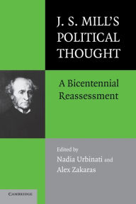 Title: J.S. Mill's Political Thought: A Bicentennial Reassessment, Author: Nadia Urbinati