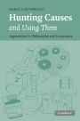 Hunting Causes and Using Them: Approaches in Philosophy and Economics
