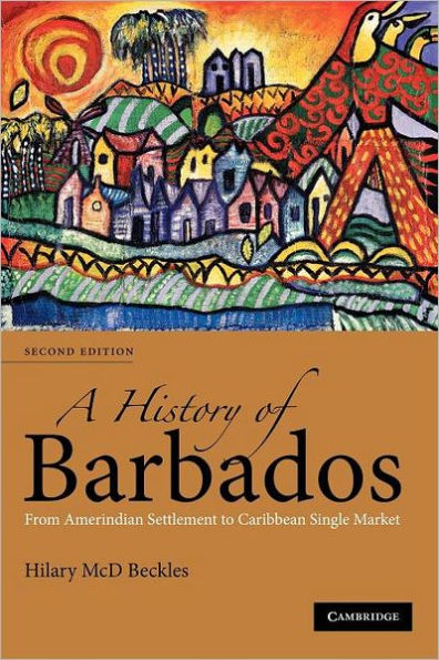 A History of Barbados: From Amerindian Settlement to Caribbean Single Market / Edition 2