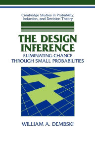 Title: The Design Inference: Eliminating Chance through Small Probabilities, Author: William A. Dembski