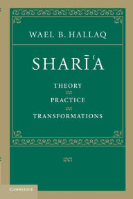 Title: Shari'a: Theory, Practice, Transformations, Author: Wael B. Hallaq