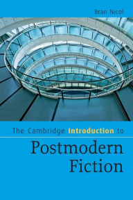 Title: The Cambridge Introduction to Postmodern Fiction / Edition 1, Author: Bran Nicol