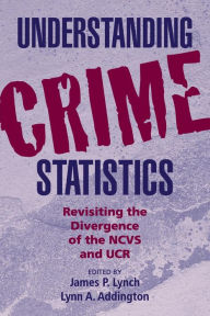 Title: Understanding Crime Statistics: Revisiting the Divergence of the NCVS and the UCR, Author: James P. Lynch