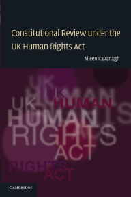 Title: Constitutional Review under the UK Human Rights Act, Author: Aileen Kavanagh