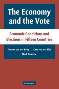 Title: The Economy and the Vote: Economic Conditions and Elections in Fifteen Countries, Author: Wouter van der Brug
