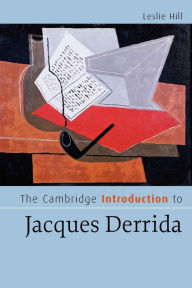 Title: The Cambridge Introduction to Jacques Derrida, Author: Leslie Hill