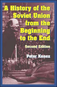Title: A History of the Soviet Union from the Beginning to the End / Edition 2, Author: Peter Kenez