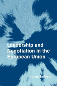 Title: Leadership and Negotiation in the European Union / Edition 1, Author: Jonas Tallberg