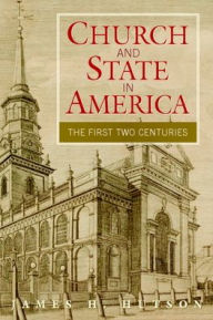 Title: Church and State in America: The First Two Centuries, Author: James H. Hutson