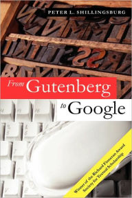 Title: From Gutenberg to Google: Electronic Representations of Literary Texts, Author: Peter L. Shillingsburg