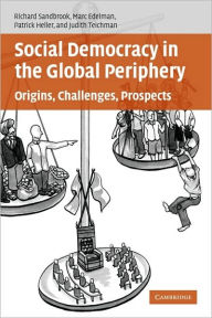 Title: Social Democracy in the Global Periphery: Origins, Challenges, Prospects / Edition 1, Author: Richard Sandbrook