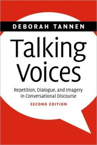 Title: Talking Voices: Repetition, Dialogue, and Imagery in Conversational Discourse / Edition 2, Author: Deborah Tannen