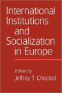 International Institutions and Socialization in Europe