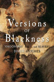 Title: Versions of Blackness: Key Texts on Slavery from the Seventeenth Century, Author: Derek Hughes